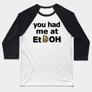 you had me at EtOH (for light background) Baseball T-Shirt